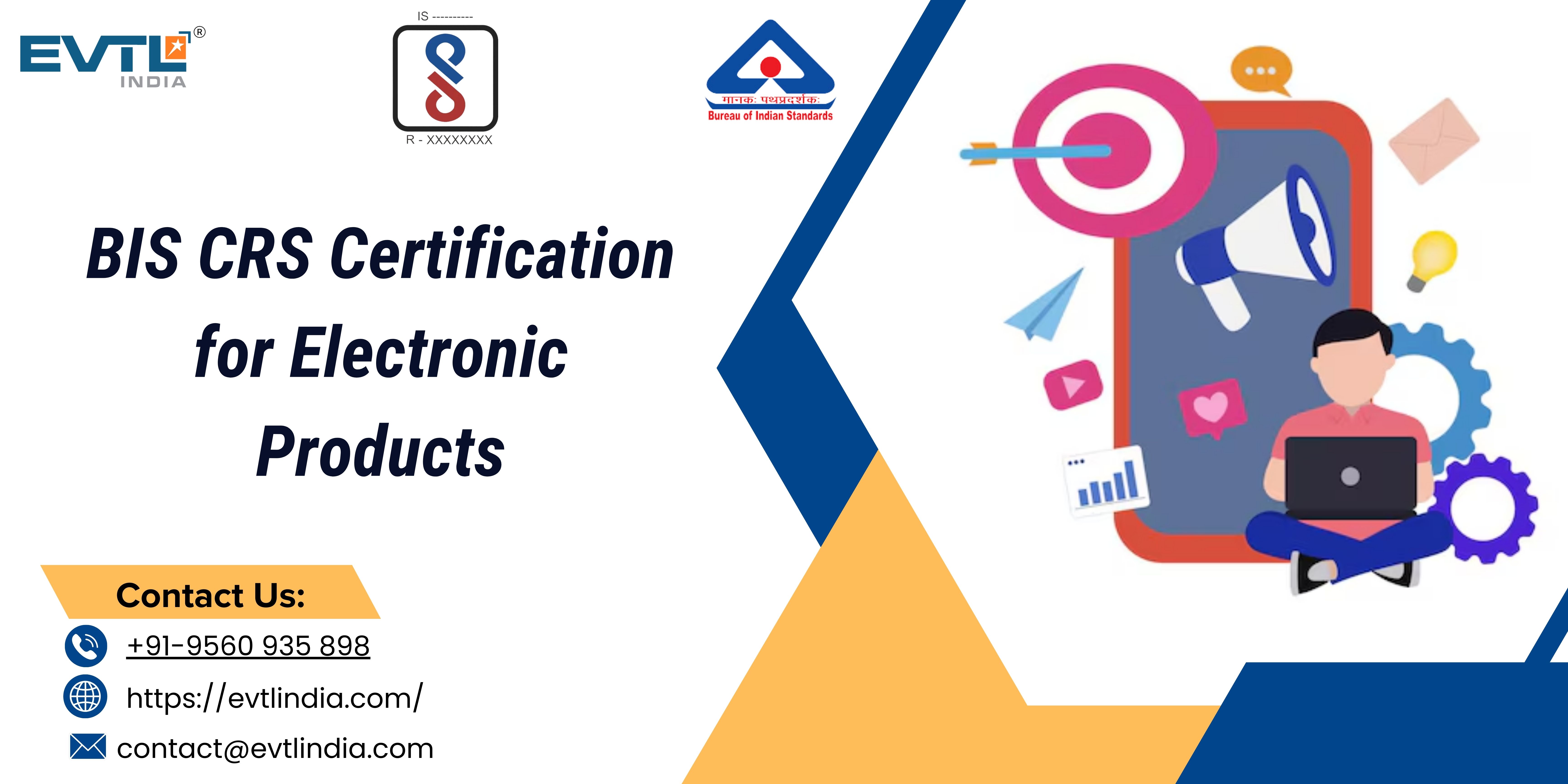 Get Certified Today! BIS CRS Certification for Electronic Products with EVTL India