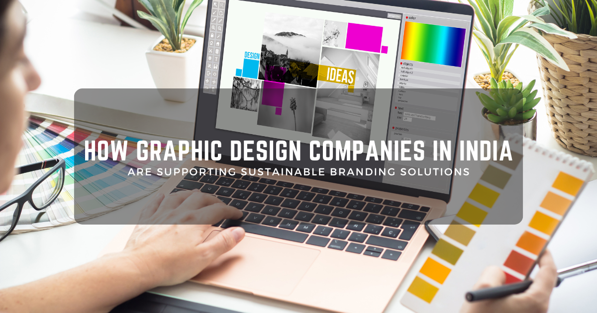 How Graphic Design Companies in India Are Supporting Sustainable Branding Solutions