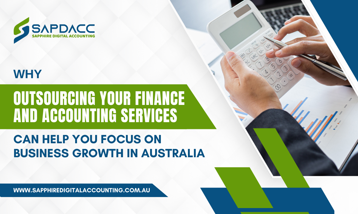 Why Outsourcing Your Finance and Accounting Services Can Help You Focus on Business Growth in Australia