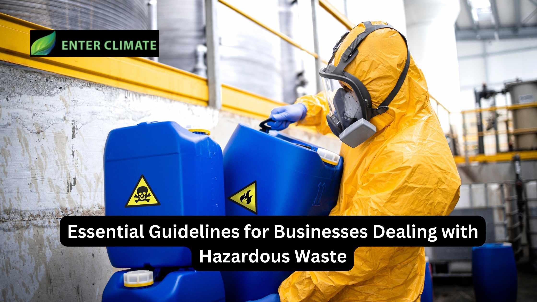 Essential Guidelines for Businesses Dealing with Hazardous Waste