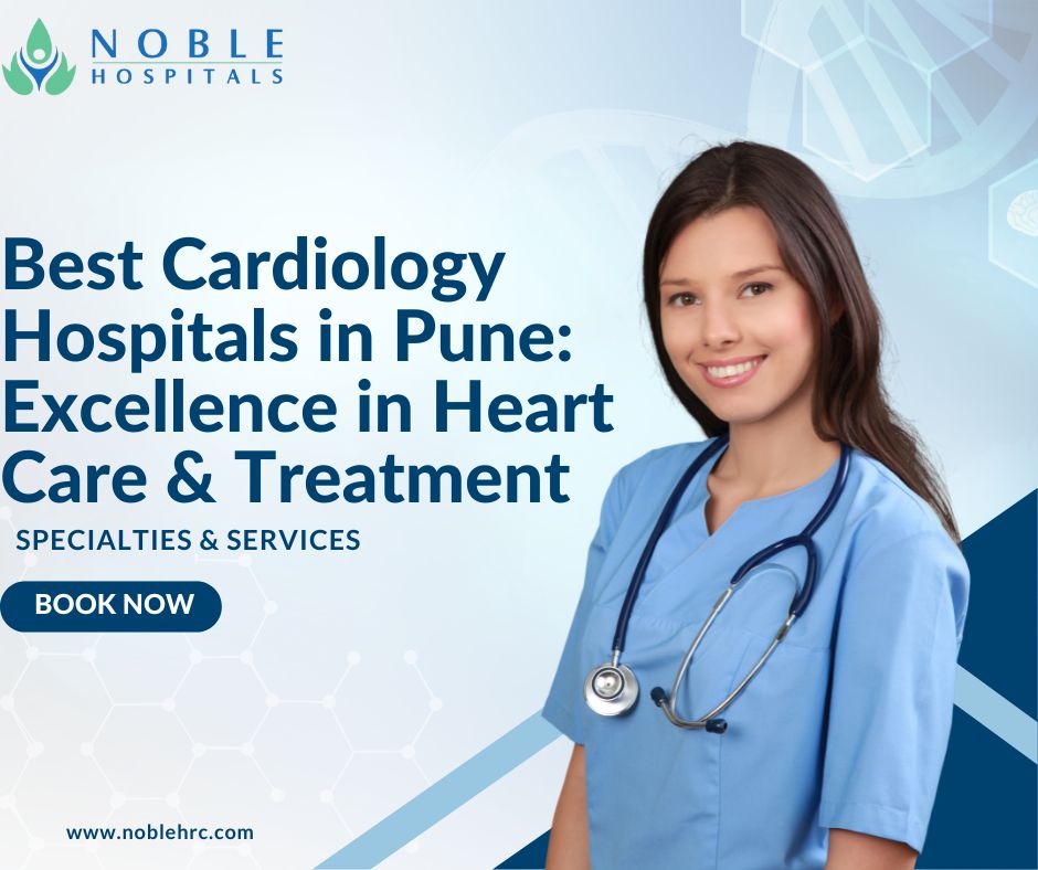 Best Cardiology Hospitals in Pune: Excellence in Heart Care & Treatment