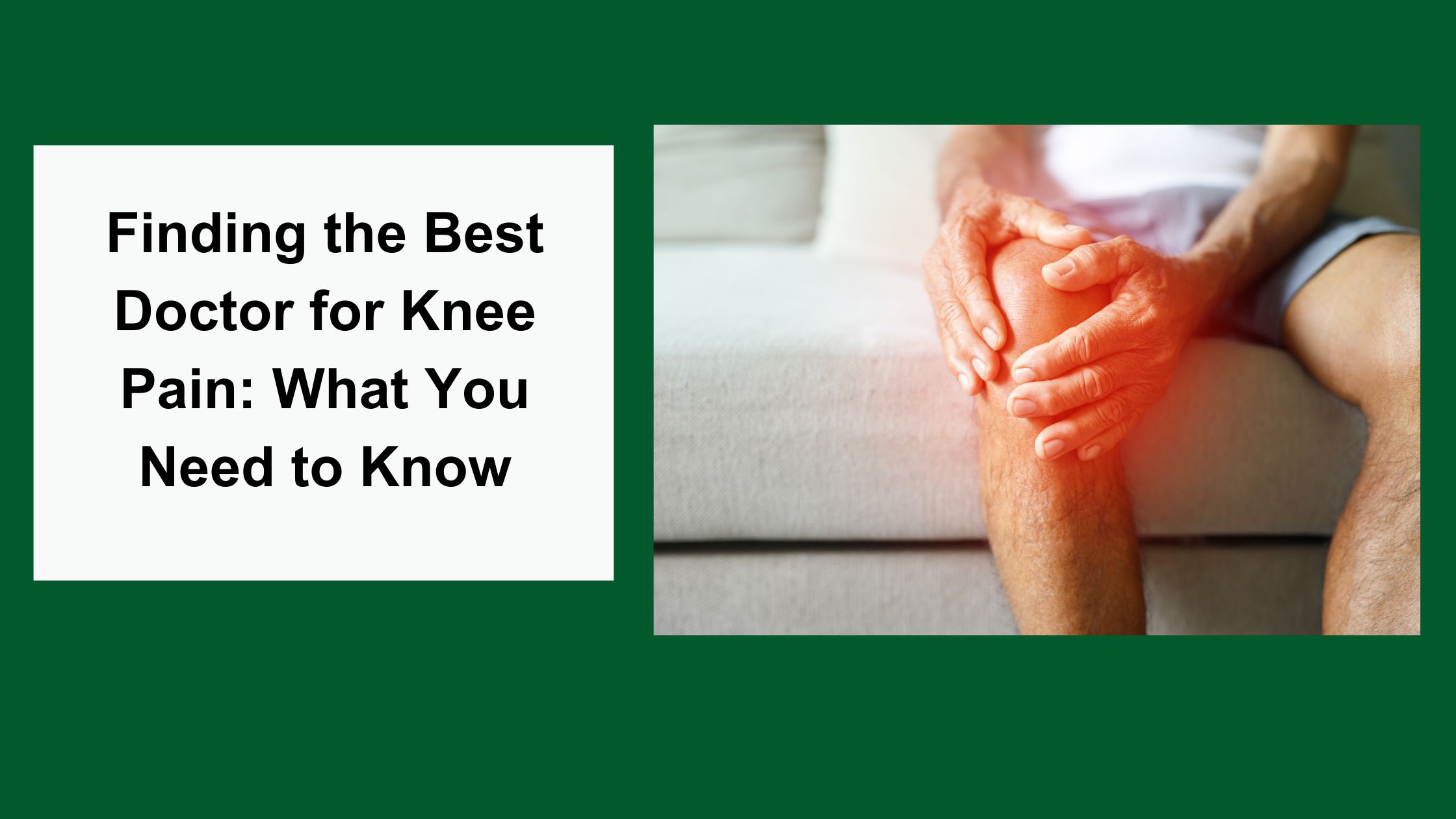 Finding the Best Doctor for Knee Pain: What You Need to Know