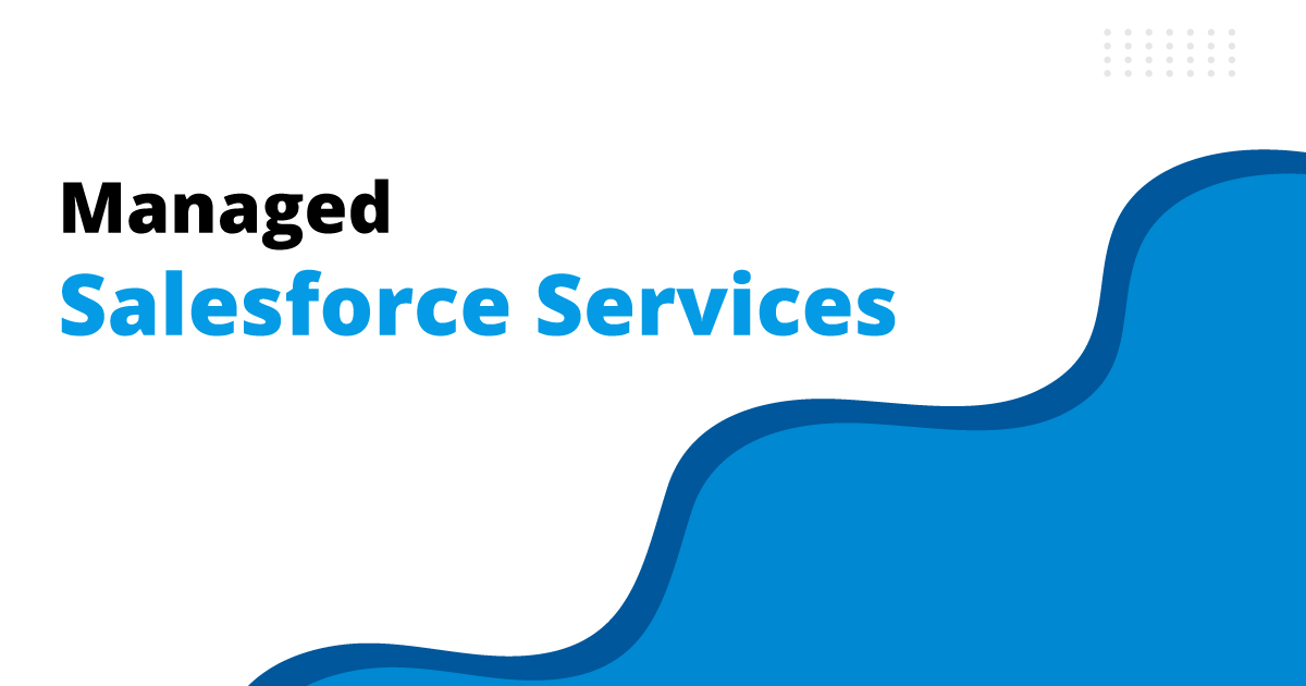 Why Are Growing Businesses Turning to Managed Services for Salesforce to Improve Operations and Drive Innovation?