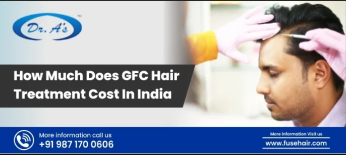 How Much Does GFC Hair Treatment Cost In India, hair transplant in India