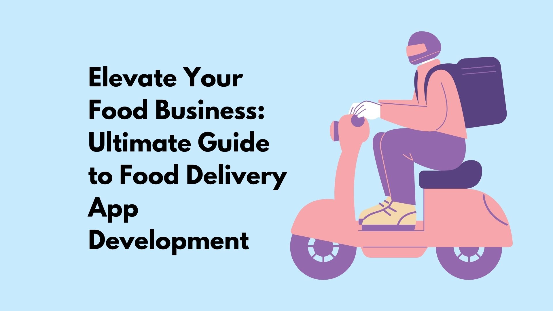 Elevate Your Food Business: Ultimate Guide to Food Delivery App Development