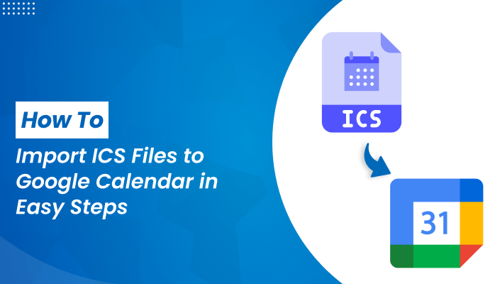 How to Import ICS Files to Google Calendar in Easy Steps