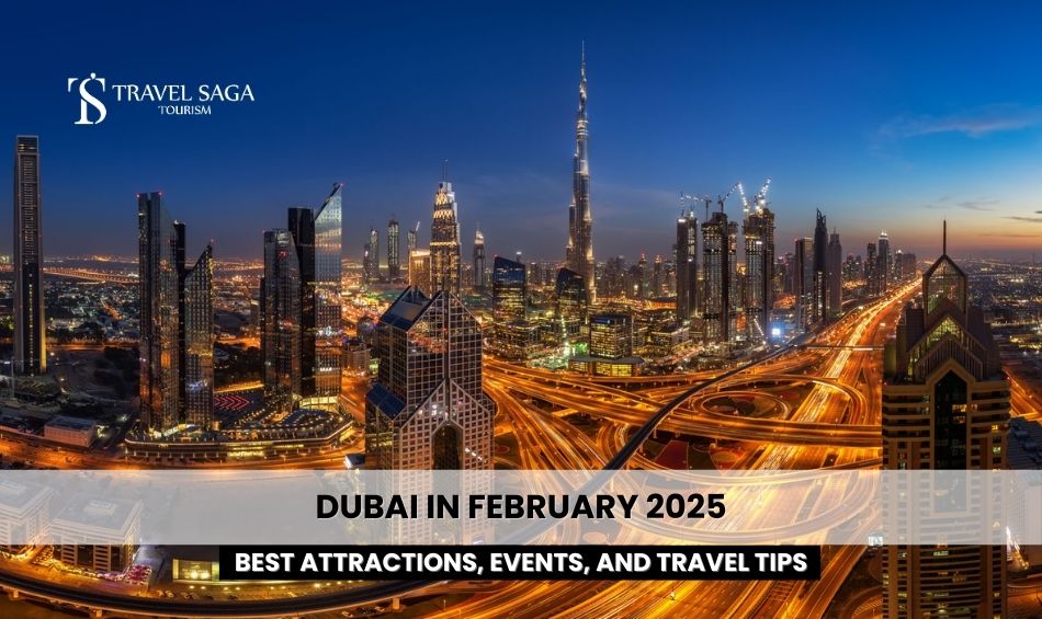 Dubai in February 2025: Best Attractions, Events, and Travel Tips