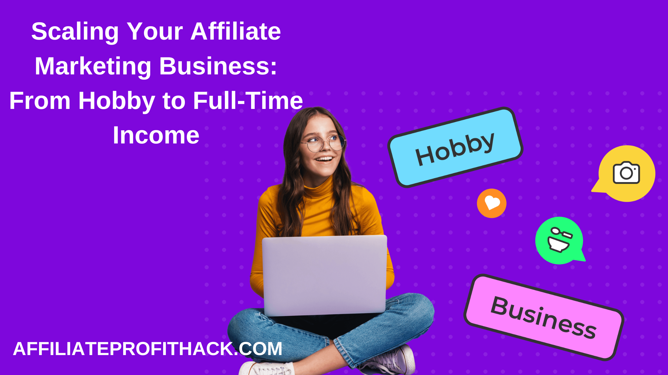 Scaling Your Affiliate Marketing Business: From Hobby to Full-Time Income