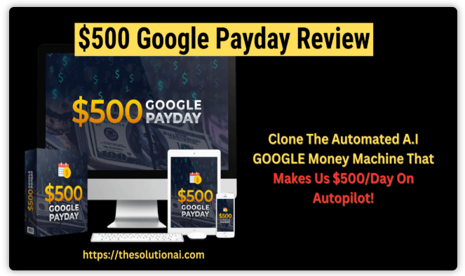 $500 Google Payday Reviews 2025 – Is It the Ultimate AI System for Passive Income? (Honest Inside)