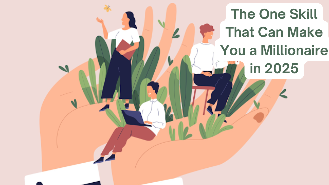 The One Skill That Can Make You a Millionaire in 2025