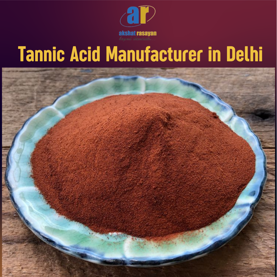 Tannic Acid Manufacturer in Delhi: Quality, Applications, and Industry Growth