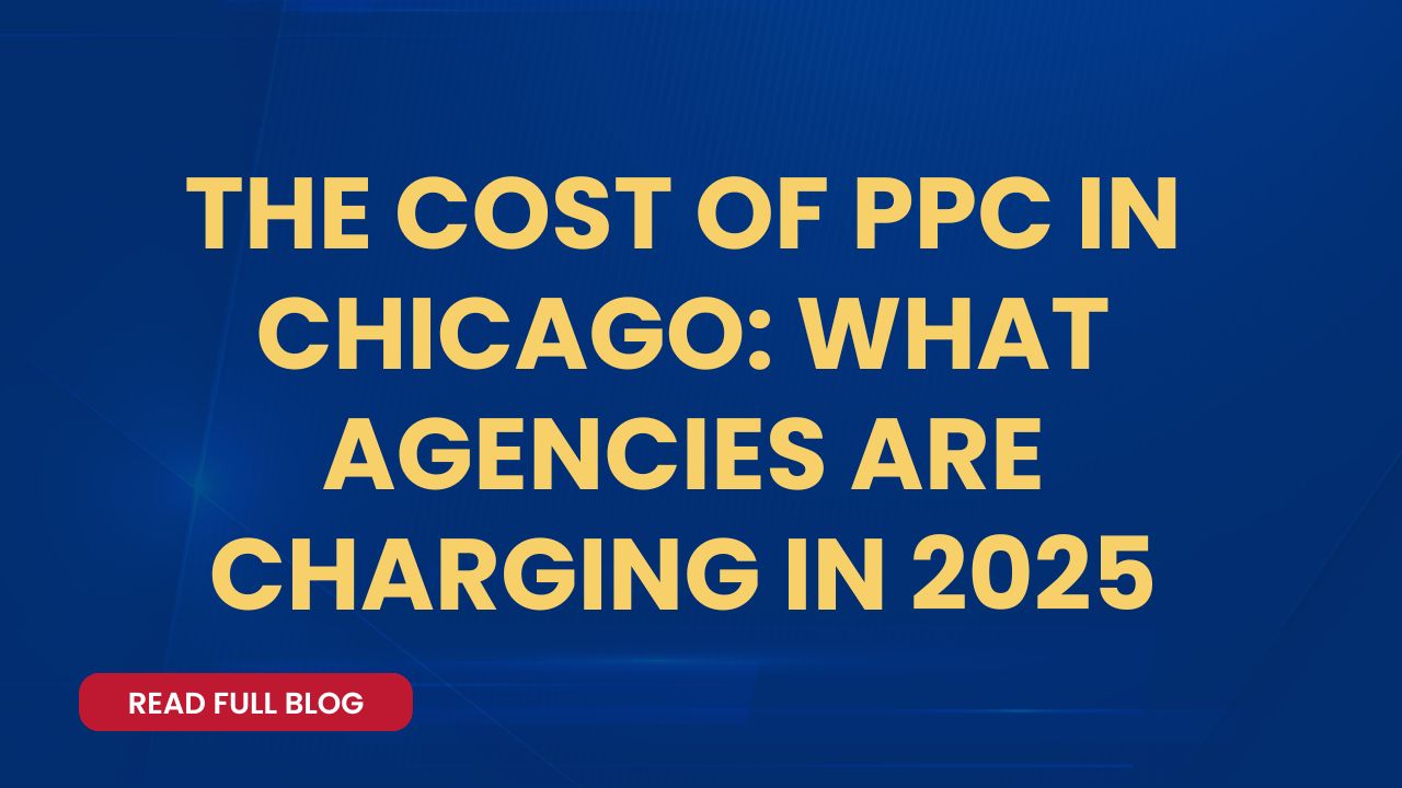 The Cost of PPC in Chicago: What Agencies Are Charging in 2025