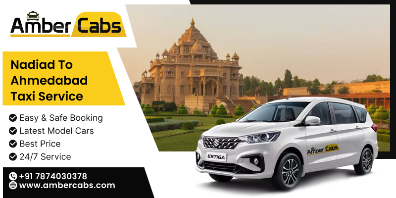 Premium Nadiad to Ahmedabad Taxi Service – Hassle-Free Travel with Amber Cabs