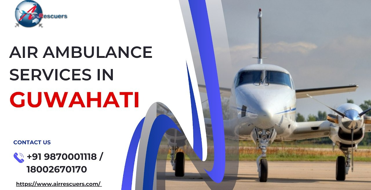 Air Ambulance Services in Guwahati: Swift & Life-Saving Medical Evacuation