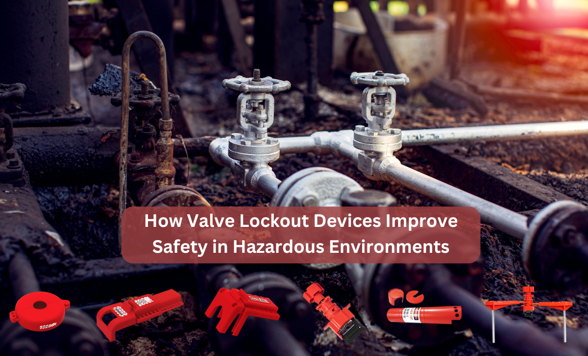 How Valve Lockout Devices Improve Safety in Hazardous Environments