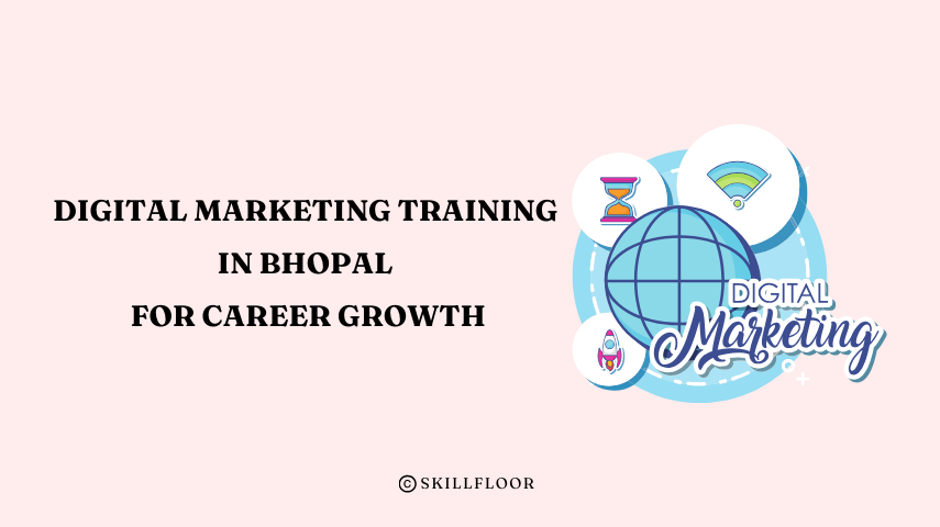 Best Digital Marketing Training in Bhopal for Career Growth - Skillfloor