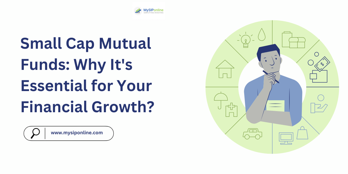 Small Cap Mutual Funds: Why It's Essential for Your Financial Growth?