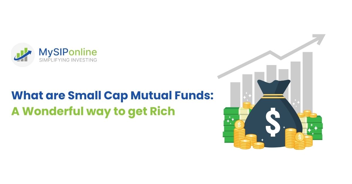 What are Small Cap Mutual Funds: A Wonderful way to get Rich