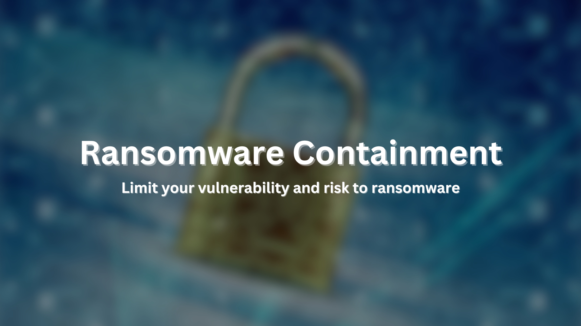The Importance of Ransomware Containment Strategies