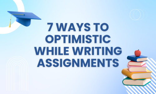 Tips to Manage Your Positivism While Writing an Assignment