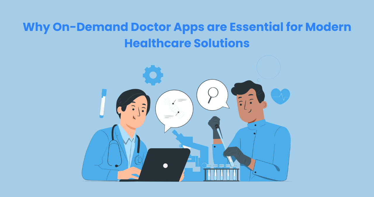 Why On-Demand Doctor Apps Are Essential for Modern Healthcare Solutions