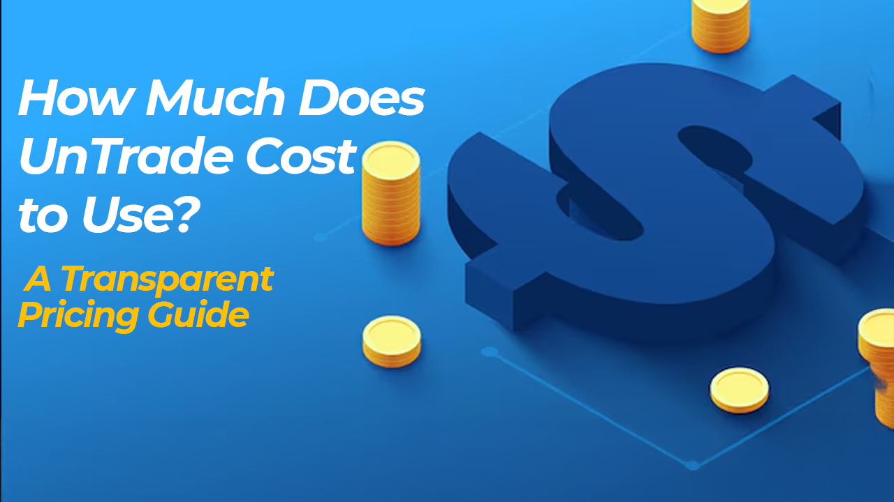How Much Does UnTrade Cost to Use? A Transparent Pricing Guide