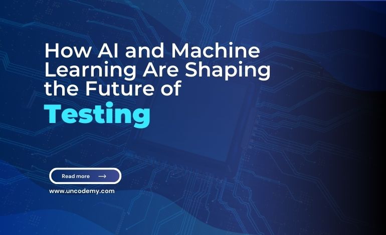 How AI and Machine Learning Are Shaping the Future of Testing