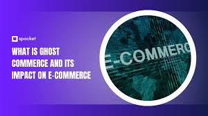 Ghost Commerce: Building and Succeeding with Invisible Online Businesses