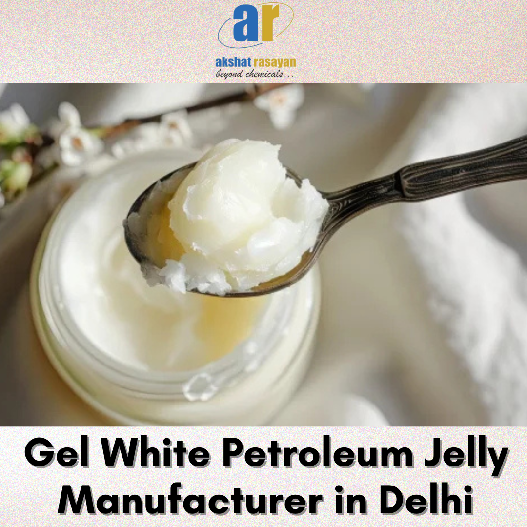 Gel White Petroleum Jelly Manufacturer in Delhi