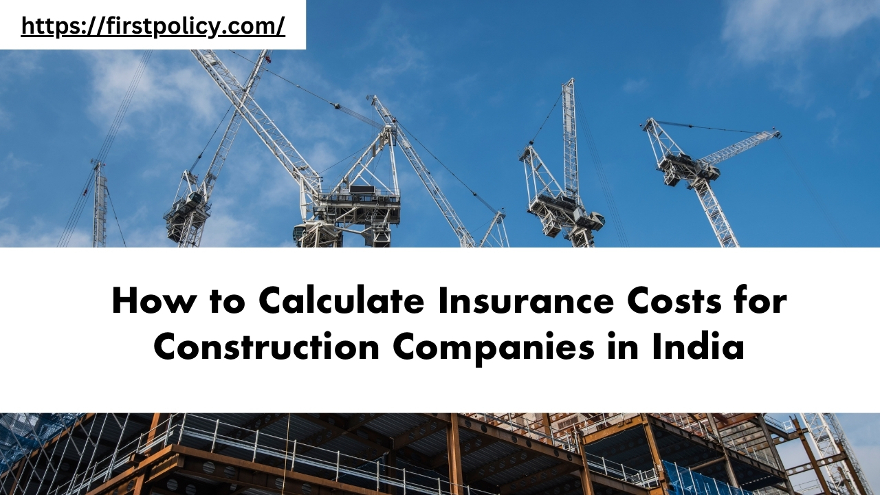 How to Calculate Insurance Costs for Construction Companies in India