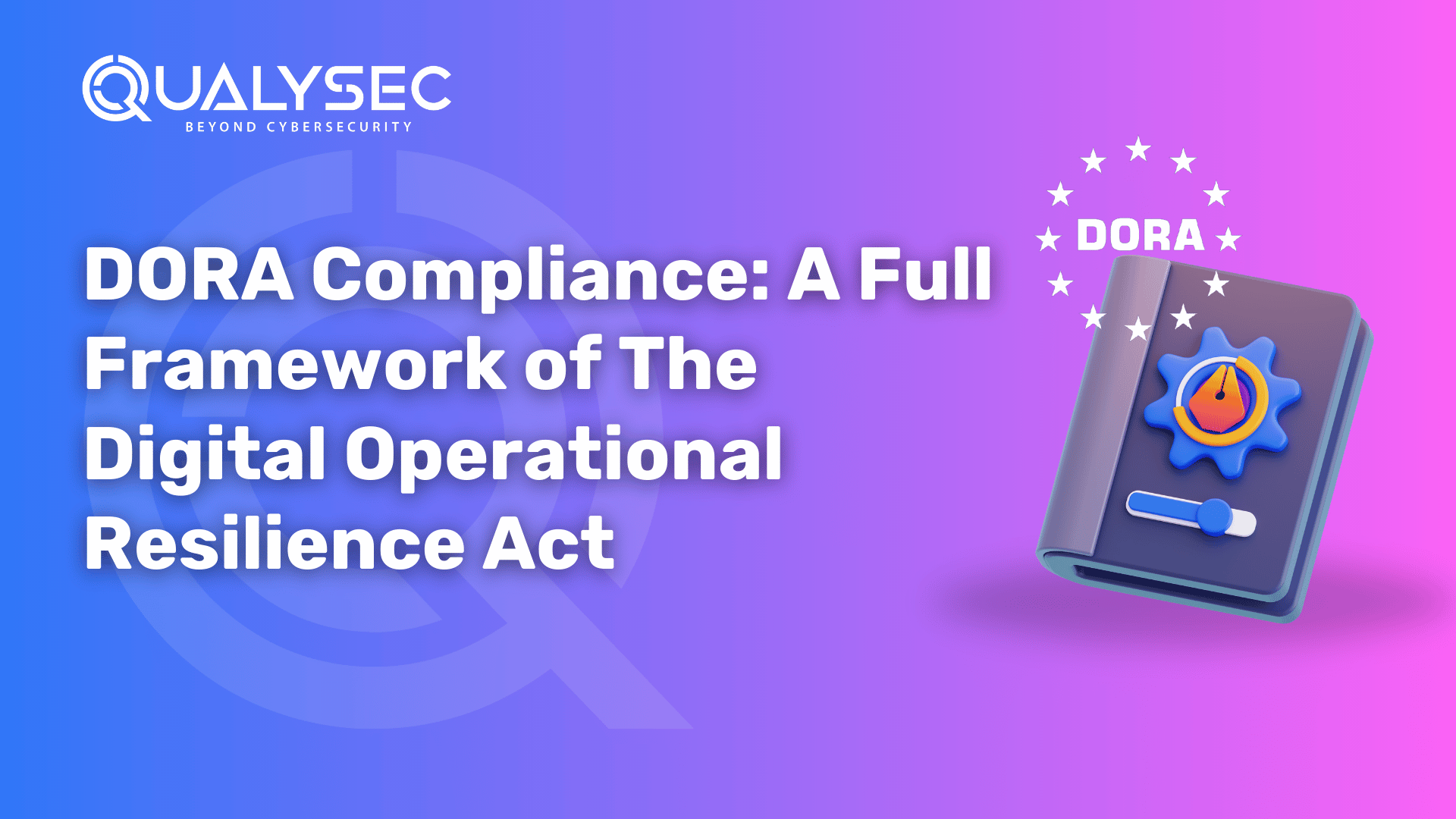 DORA Compliance: A Full Framework of the Digital Operational Resilience Act