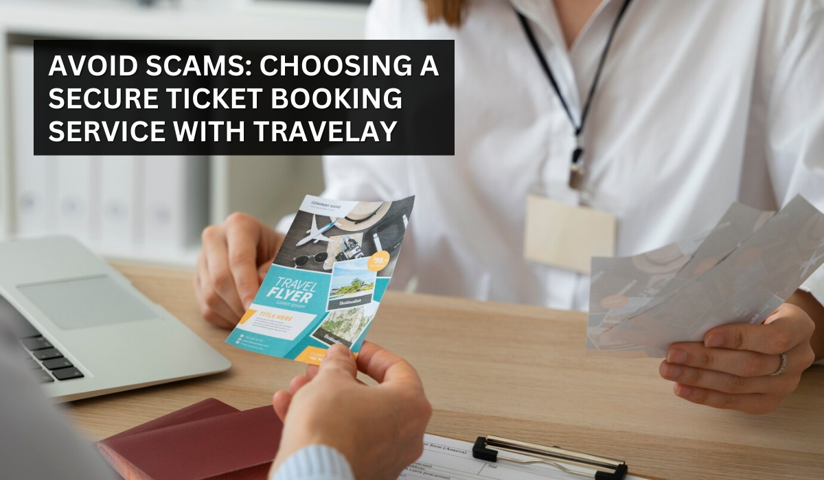 Avoid Scams: Choosing a Secure Ticket Booking Service with Travelay