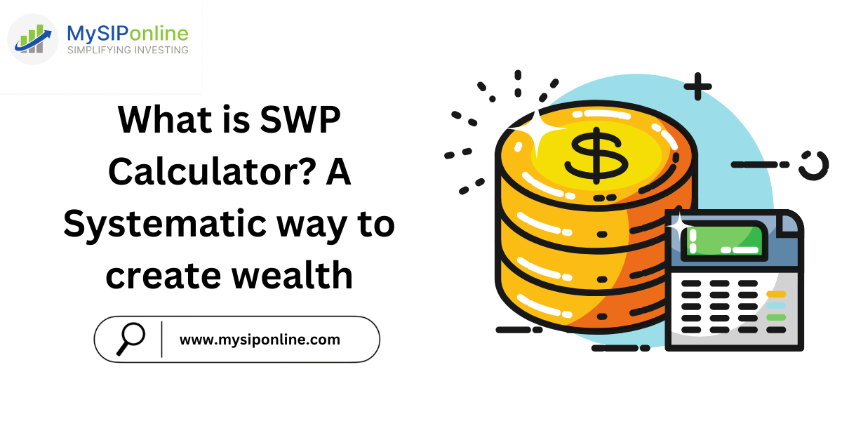 What is SWP Calculator? A Systematic way to create wealth