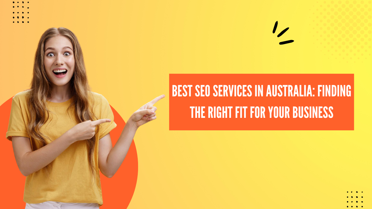 Best SEO Services in Australia: Finding the Right Fit for Your Business