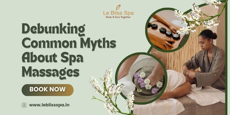Debunking 8 Spa Massage Myths for a Better Experience