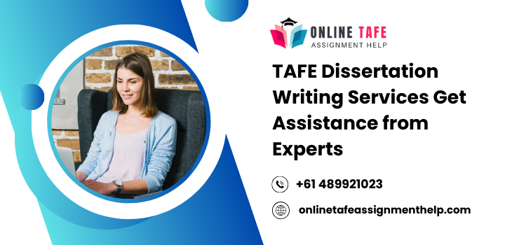 TAFE Dissertation Writing Services Get Assistance from Experts