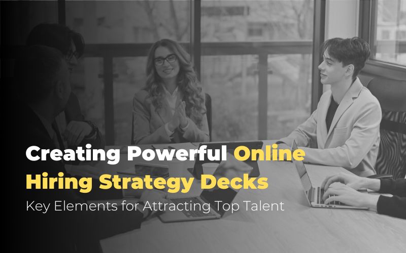 Creating Powerful Online Hiring Strategy Decks: Key Elements for Attracting Top Talent