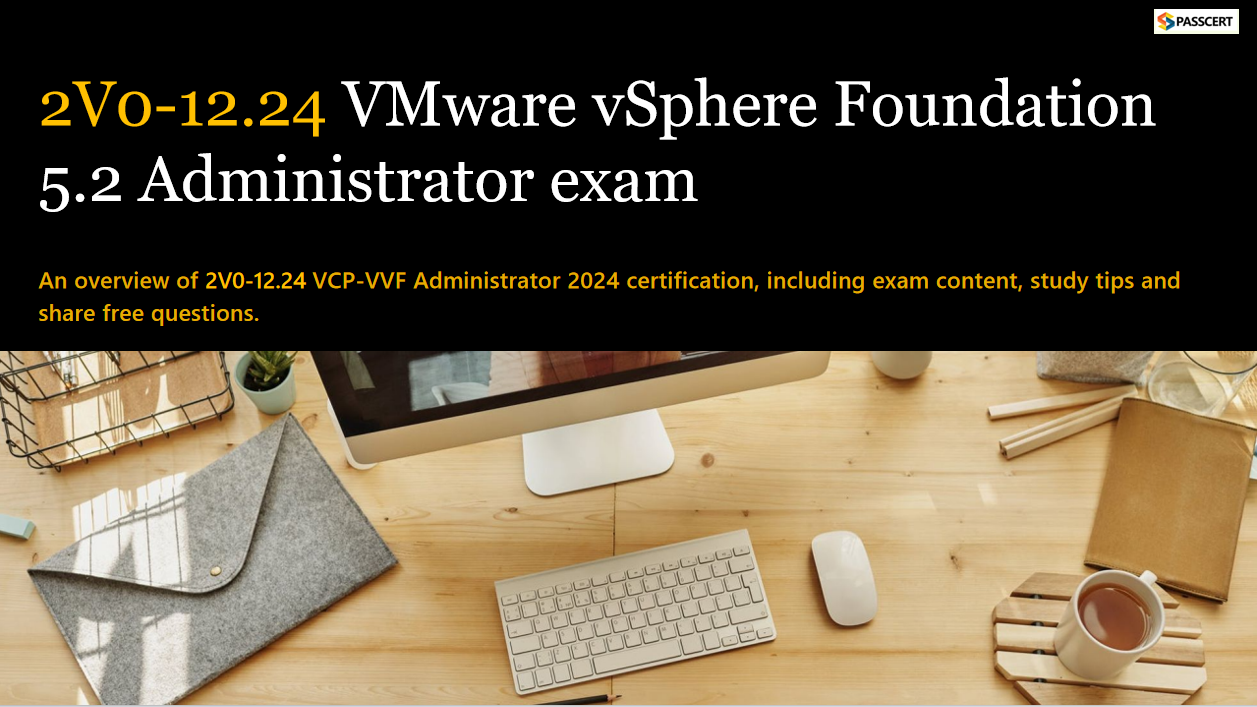 Tips to pass the 2V0-12.24 VMware vSphere Foundation 5.2 Administrator Exam