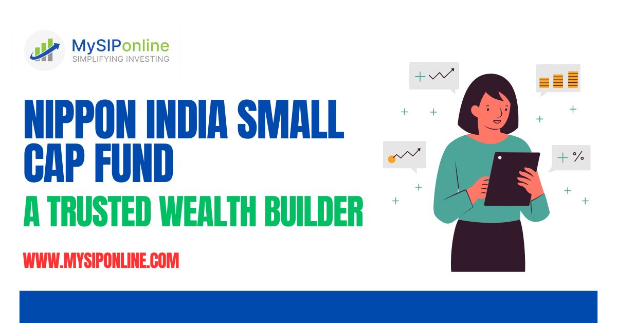 Nippon India Small Cap Fund: A Trusted Wealth Builder