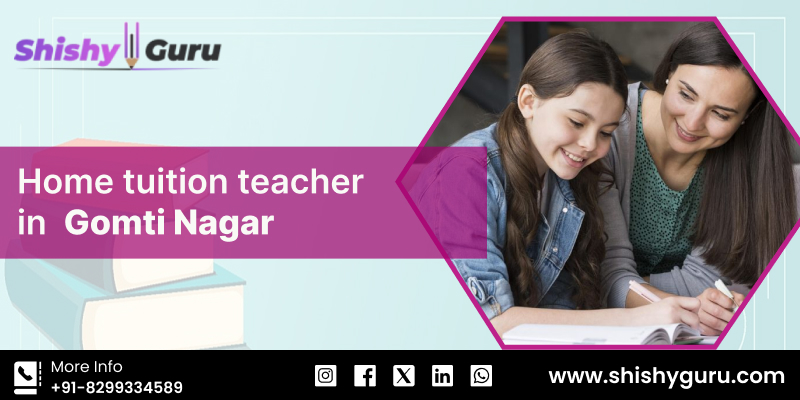 Professional Home Tuition Teacher in Gomti Nagar for Academic Success
