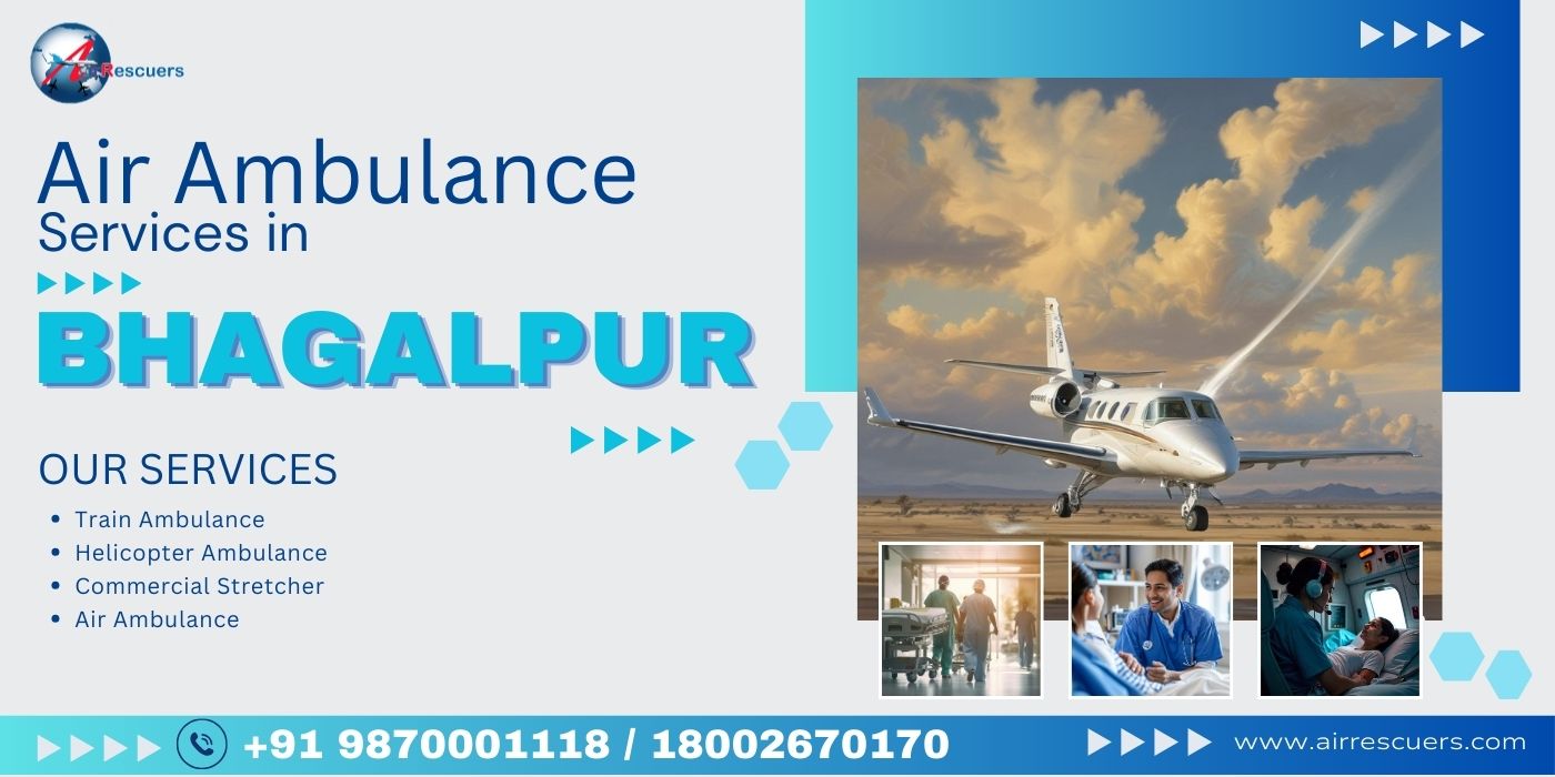 Air Rescuers: Reliable Air Ambulance Services in Bhagalpur
