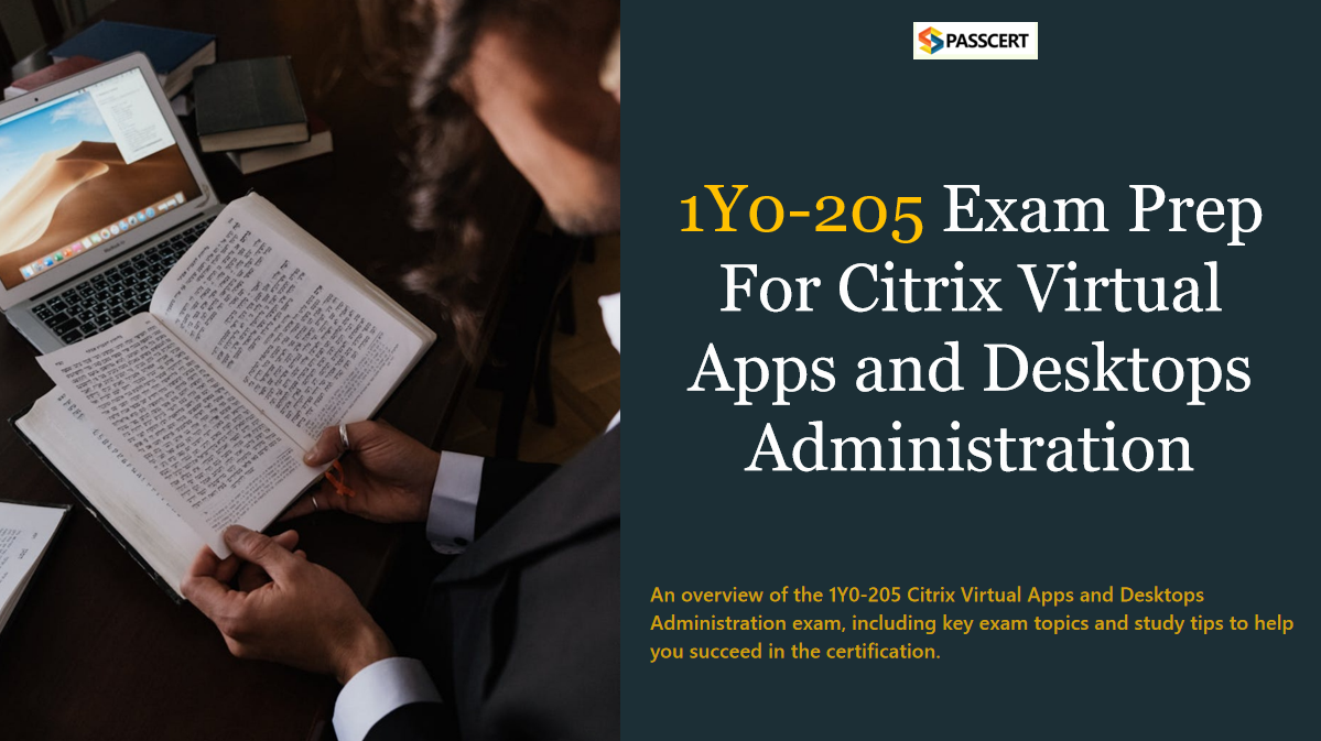 How to pass the 1Y0-205 Citrix Virtual Apps and Desktops Administration exam