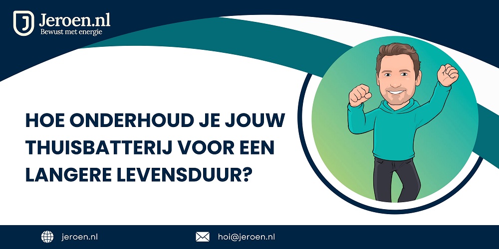 Hoe Onderhoud Je Jouw Thuisbatterij Voor Een Langere Levensduur?
