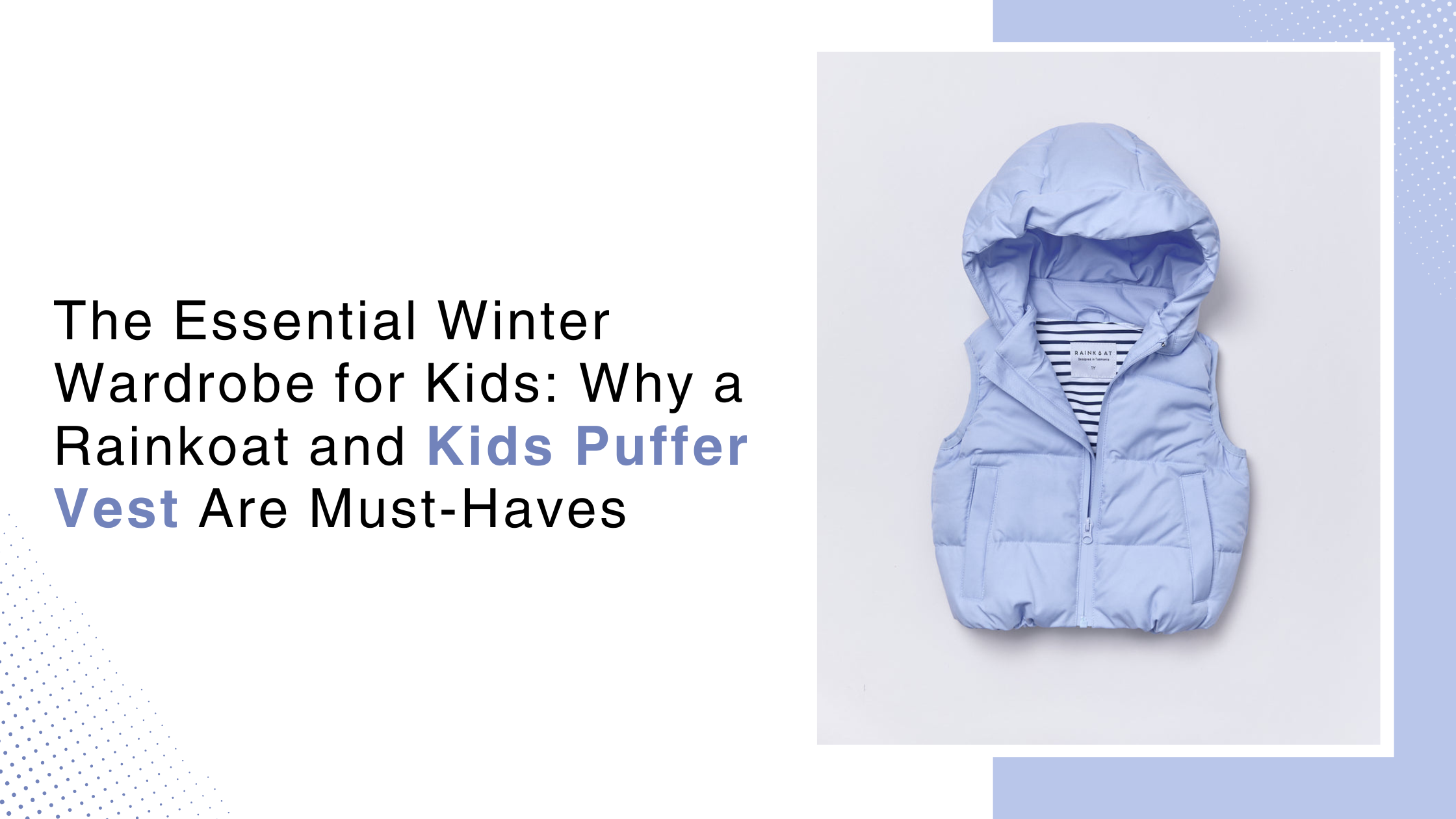 The Essential Winter Wardrobe for Kids: Why a Rainkoat and Kids Puffer Vest Are Must-Haves