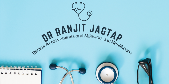 Dr Ranjit Jagtap Recent Achievements and Milestones in Healthcare