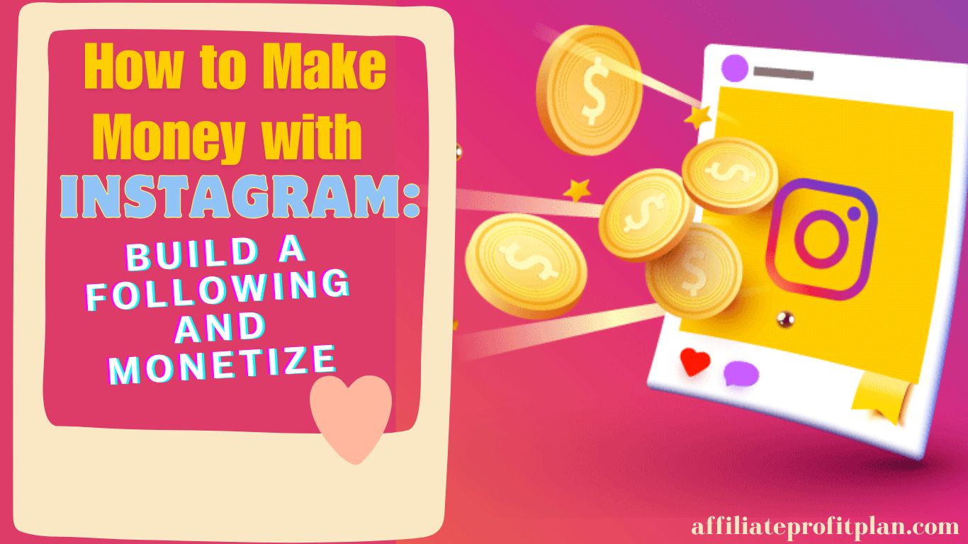 How to Make Money with Instagram: Build a Following and Monetize