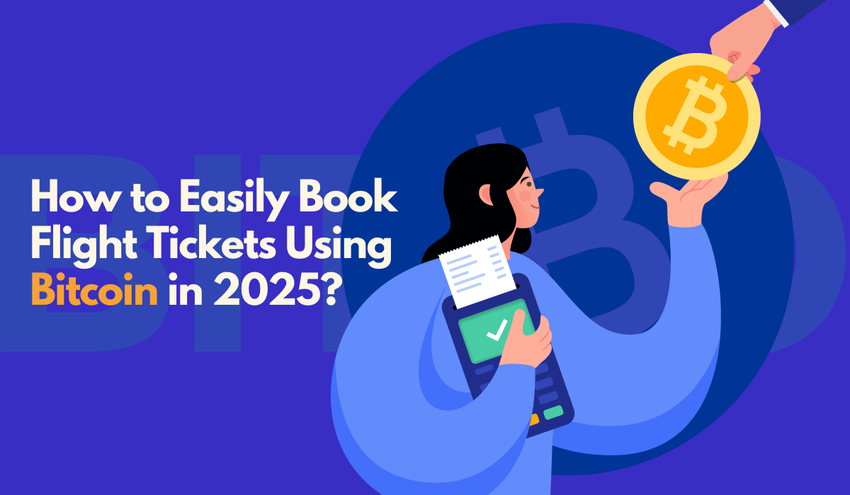How to Easily Book Flight Tickets Using Bitcoin in 2025?