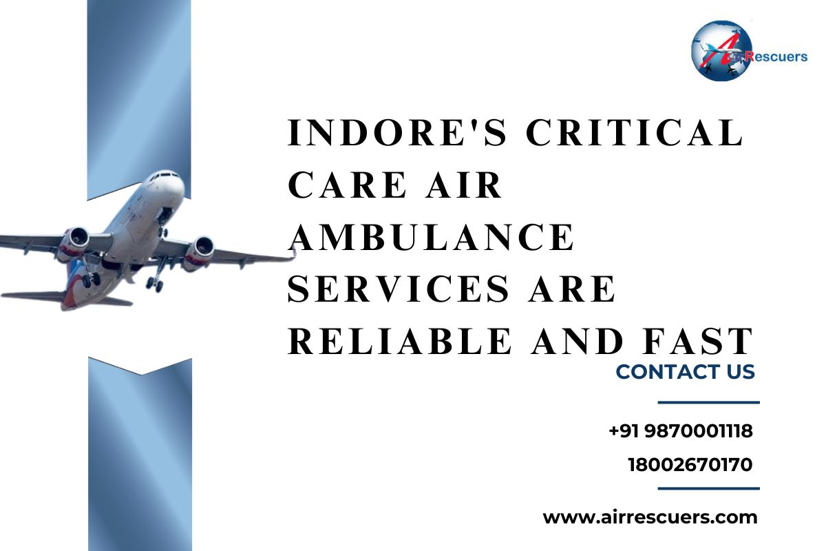 Indore's critical care air ambulance services are reliable and fast