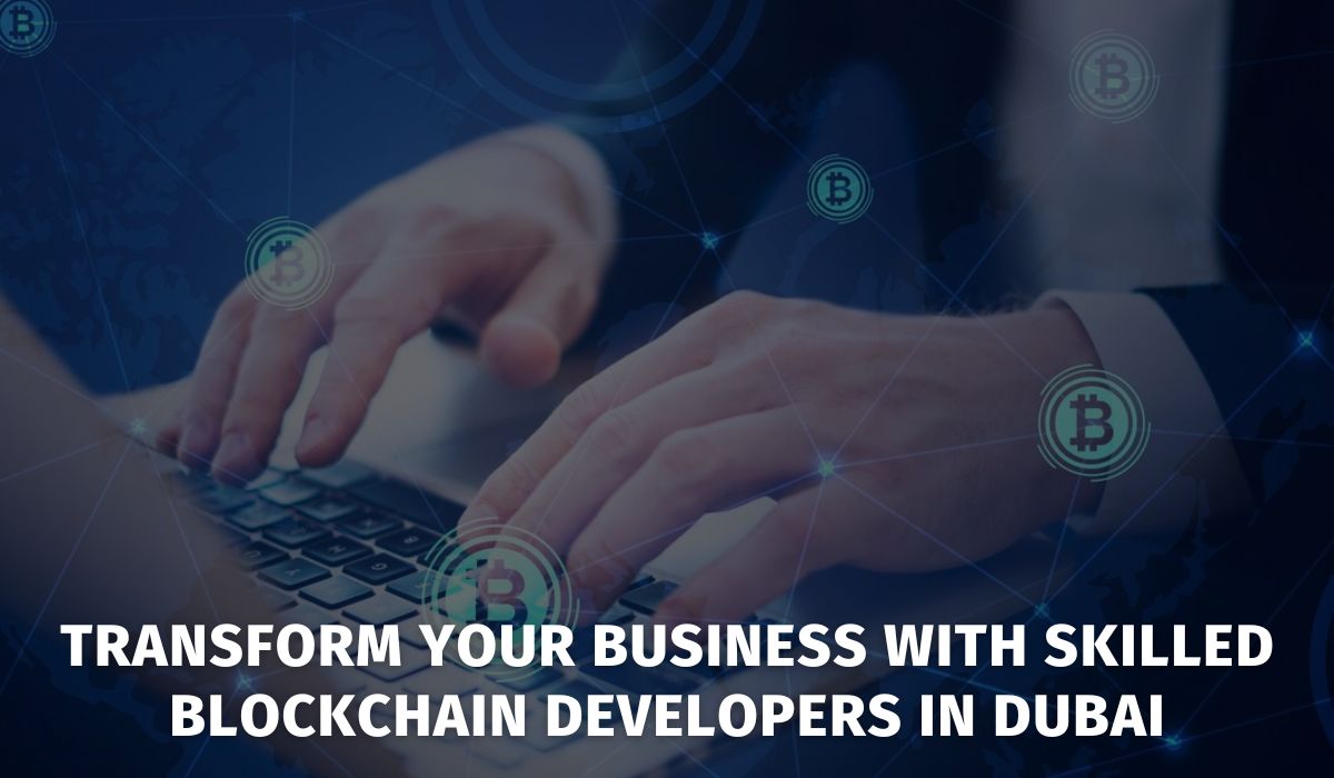 Transform Your Business with Skilled Blockchain Developers in Dubai
