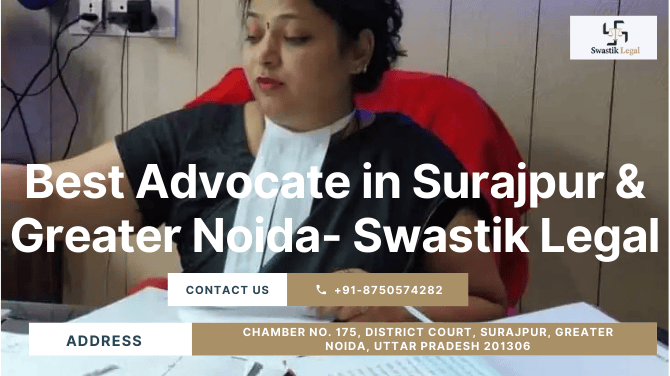 Best Advocate in Surajpur & Greater Noida- Swastik Legal